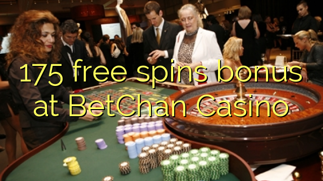 175 free spins bonus at BetChan Casino