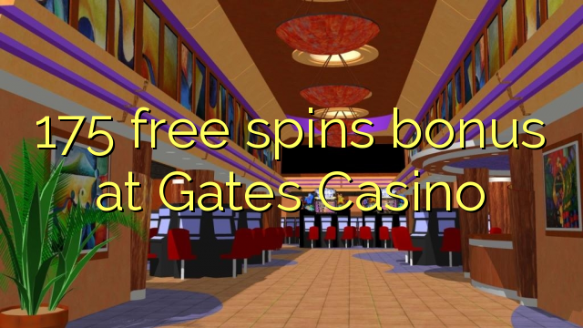 175 free spins bonus at Gates Casino