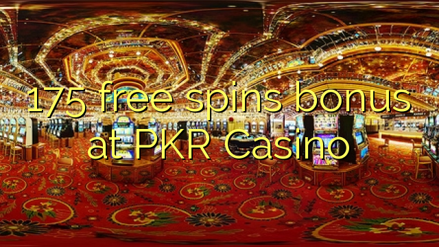175 ufulu amanena bonasi pa PKR Casino