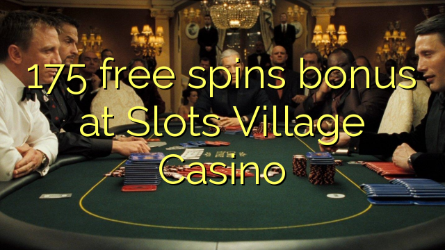 175 free spins bonus at Slots Village Casino