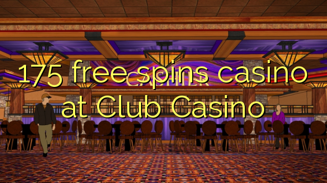 175 free spins casino at Club Casino