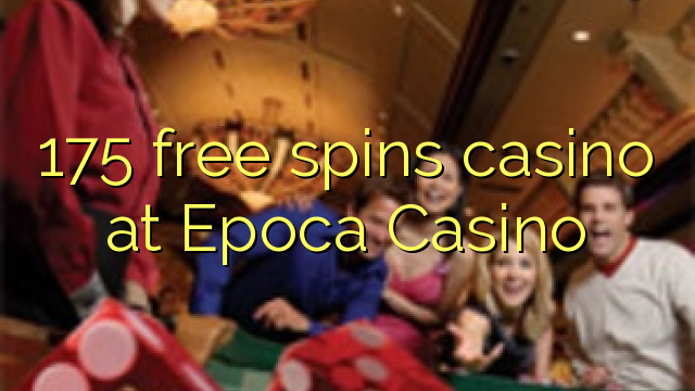 175 bezplatné točenia kasína v kasíne Epoca