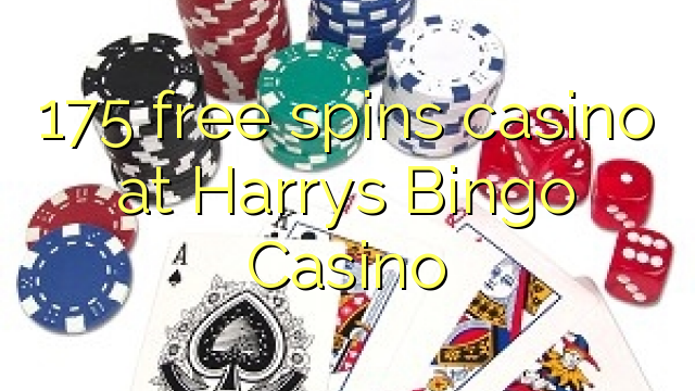 175 free spins casino at Harrys Bingo Casino