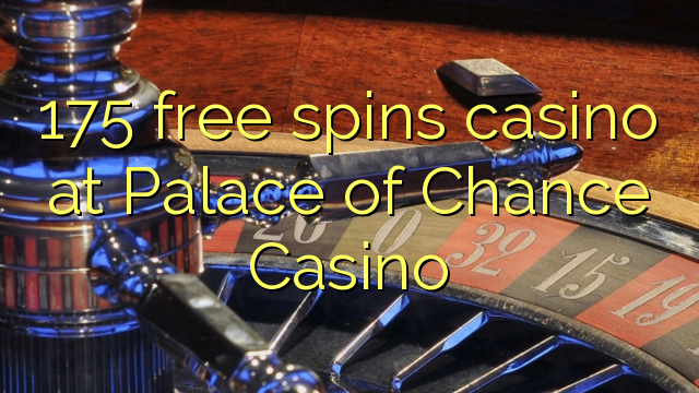 175 free spins casino di Palace of Chance Casino