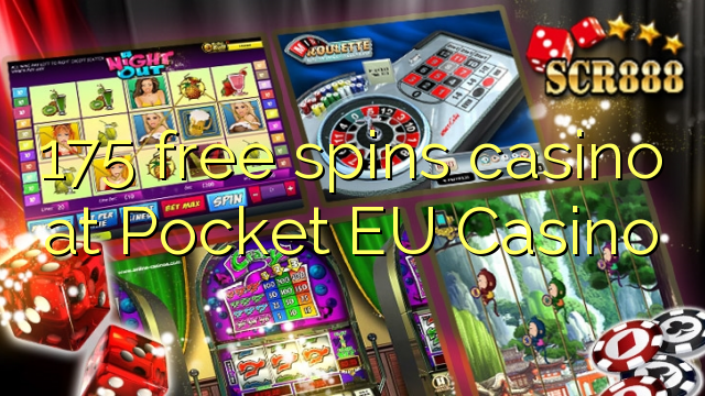 175 უფასო ტრიალებს კაზინო Pocket ევროკავშირის Casino