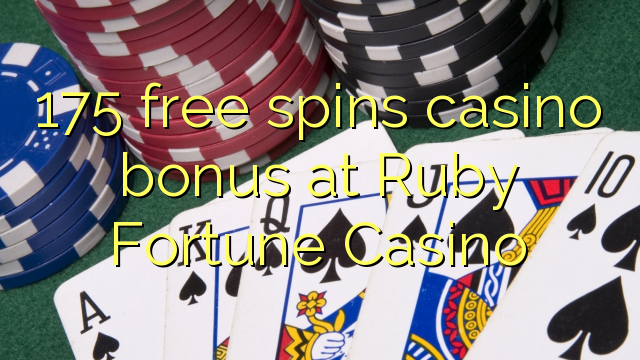 175 senza spins Bonus Casinò à Ruby Fortune Casino