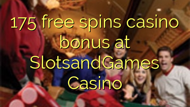 175自由はSlotsandGamesカジノでカジノのボーナスを回転させます