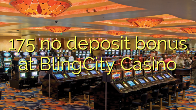 175 hapana dhipoziti bhonasi pa BlingCity Casino