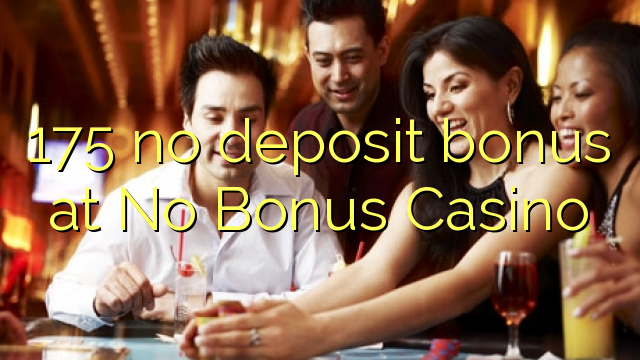 175 ùn Bonus accontu à No Casino Bonus