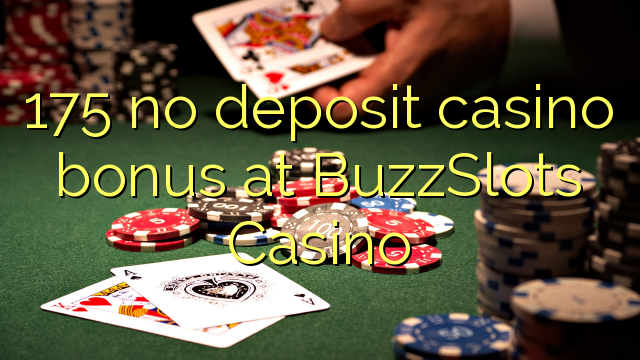 175 euweuh deposit kasino bonus di BuzzSlots Kasino