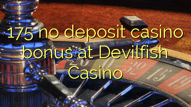 175 non deposit casino bonus ad Casino Devilfish