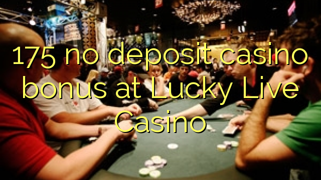 175 no deposit casino bonus at Lucky Live Casino