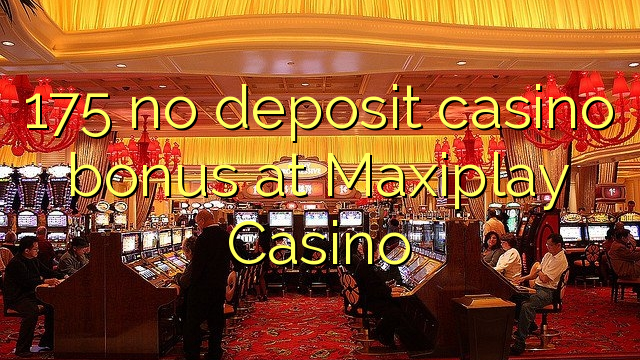 175 без депозит казино бонус во Maxiplay казино