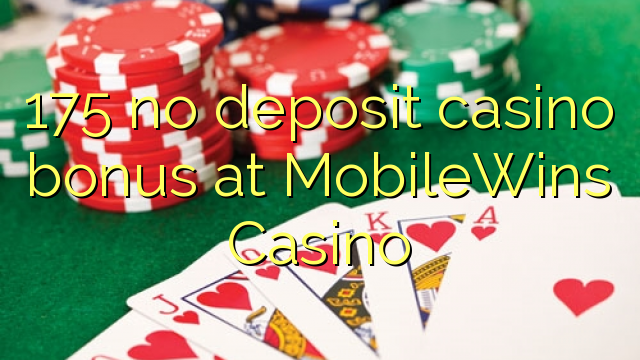 175 no deposit casino bonus at MobileWins Casino