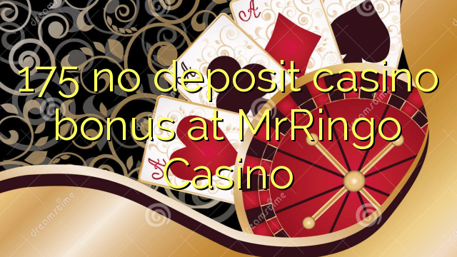 175 eil tasgadh Casino bònas aig MrRingo Casino