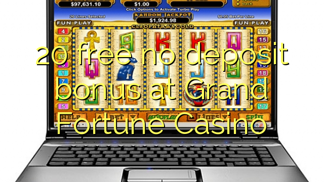 20 free no deposit bonus at Grand Fortune Casino