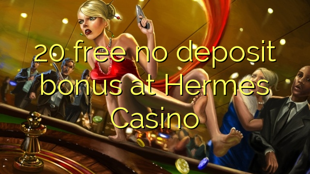 20 free no deposit bonus at Hermes Casino