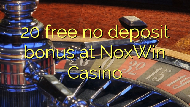 20 walang libreng deposito na bonus sa NoxWin Casino