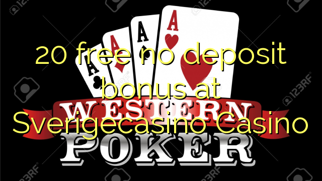 20 free no deposit bonus at SverigeCasino 20 free no deposit bonus at SverigeCasino
