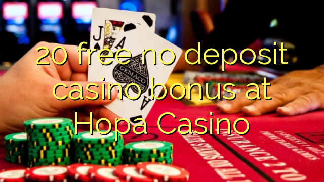 20 lirë asnjë bonus kazino depozitave në Hopa Casino