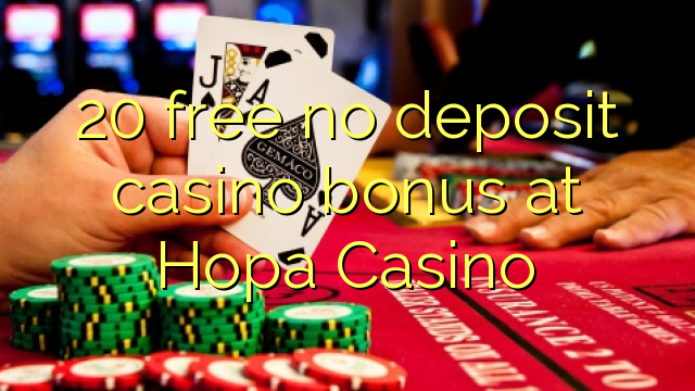 20 free no deposit casino bonus at Hopa Casino