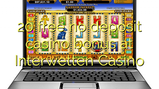 20 free no deposit casino bonus at Interwetten Casino