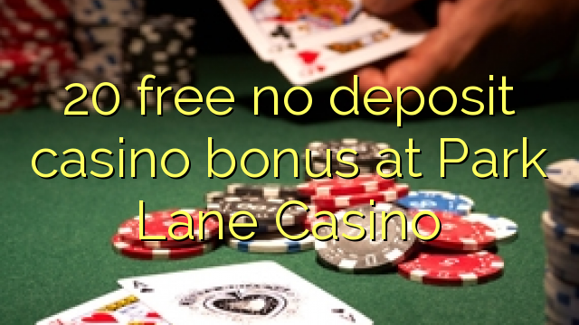 20 libirari ùn Bonus accontu Casinò à Park Lane Casino