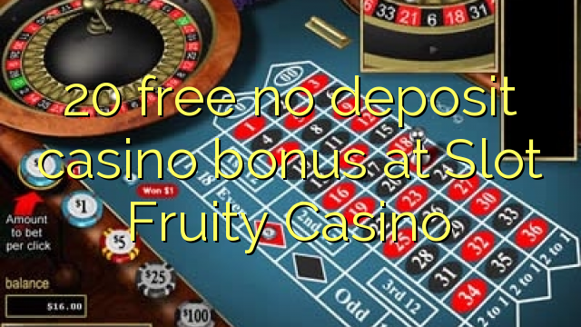 20 free no deposit casino bonus at Slot Fruity Casino