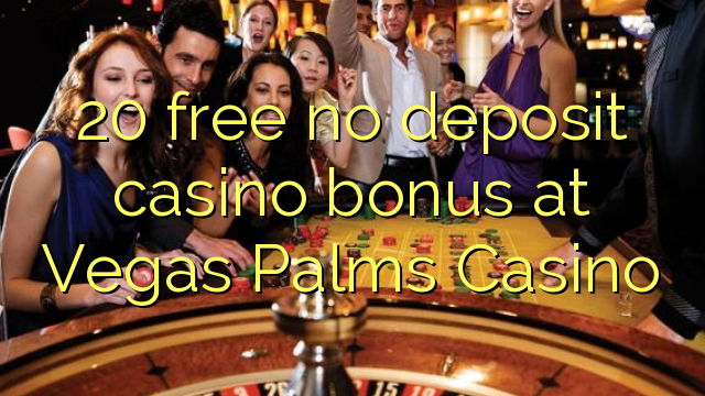 20 gratis geen storting casino bonus bij Vegas Palms Casino