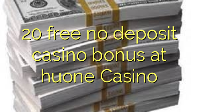 20 free no deposit casino bonus at huone Casino