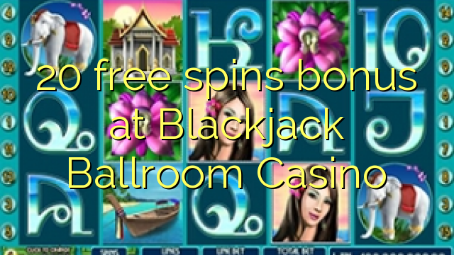 20 free spins bonus at Blackjack Ballroom Casino