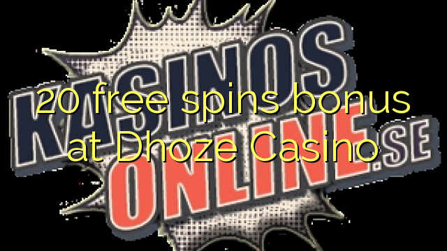 20 bônus livre das rotações na Dhoze Casino