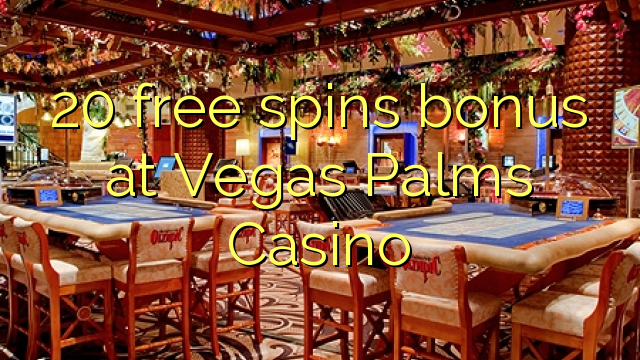 20 free spins bonus at Vegas Palms Casino