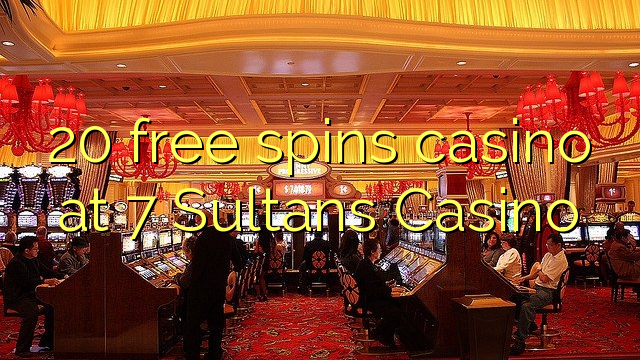 20 brezplačna igralna igralnica v igralnici 7 Sultans Casino