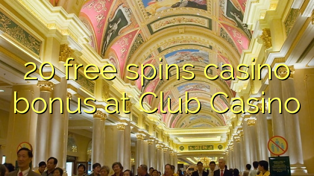 20 besplatno pokreće casino bonus u Club Casino-u