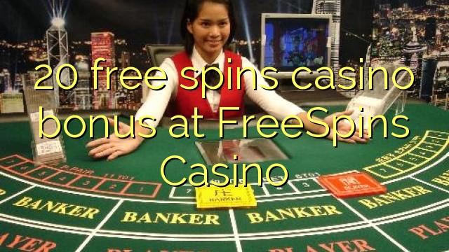 在FreeSpins赌场，20免费旋转赌场奖金