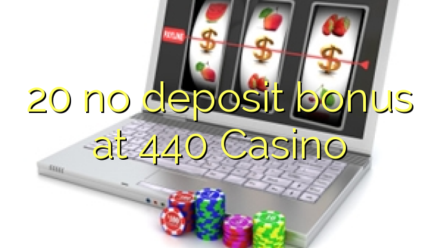 20 geen deposito bonus by 440 Casino
