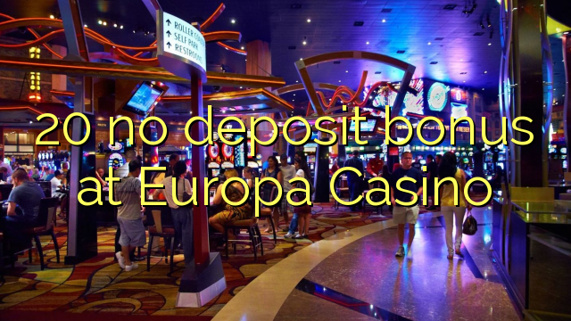 20 no deposit bonus at Europa Casino 20 no deposit bonus at Europa Casino