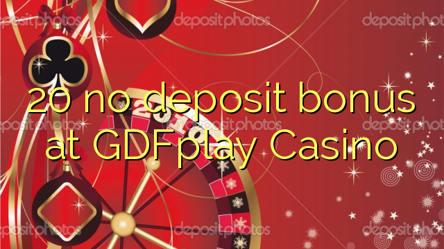 20 no deposit bonus at GDFplay Casino