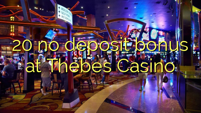 20 bonus sans dépôt à Thèbes Casino