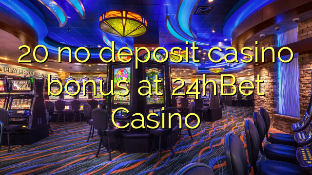 20 no deposit casino bonus na 24hBet Casino