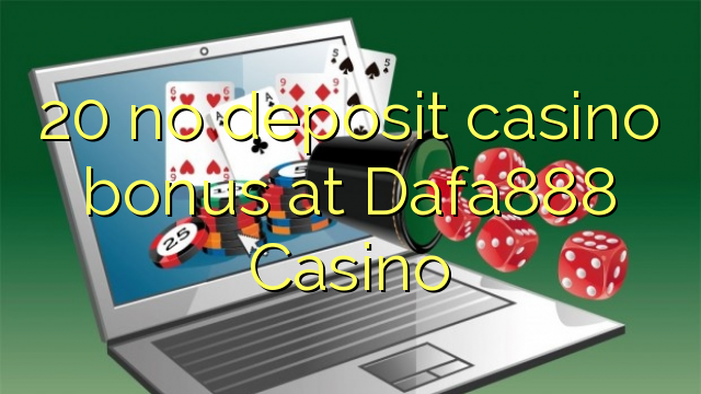 20 no deposit casino bonus at Dafa888 Casino