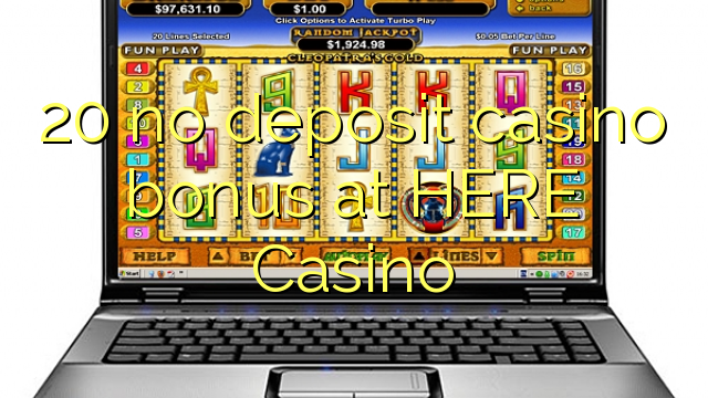 20 no deposit casino bonus at HERE Casino