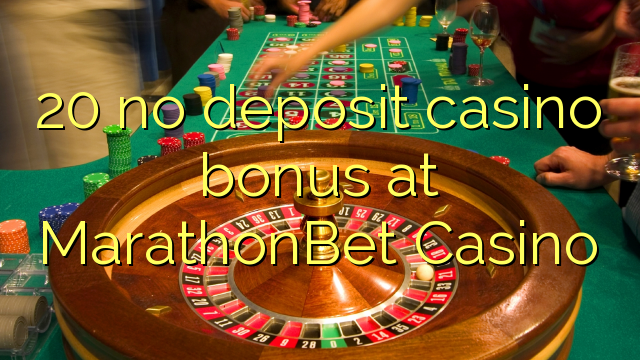 20 neniu deponejo kazino bonus ĉe MarathonBet Kazino