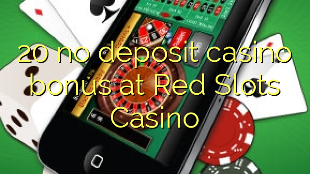 20 bono sin depósito del casino en Red casino de las ranuras