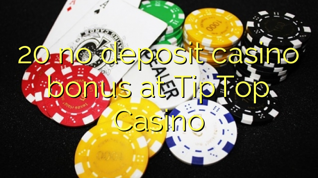 20 geen deposito bonus by TipTop Casino