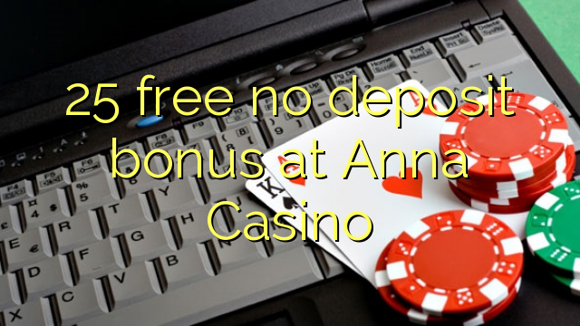 25 uvoľniť žiadny bonus vklad na Anna kasína
