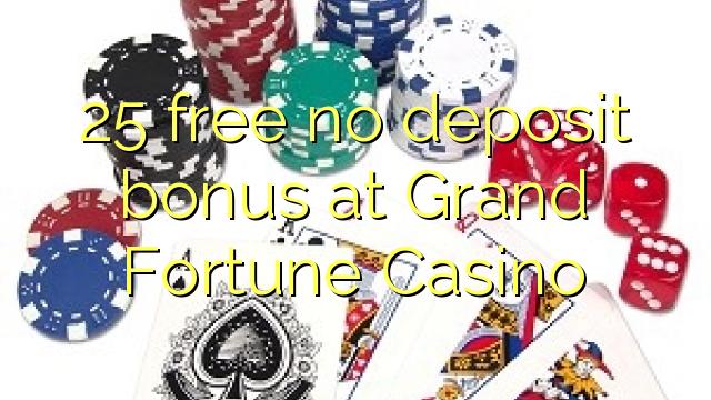 25 free no deposit bonus at Grand Fortune Casino