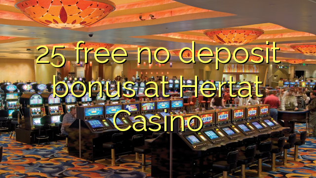 25 δωρεάν δεν μπόνους κατάθεσης στο καζίνο Hertat
