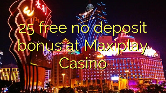 25 ókeypis, engin innborgunarbónus í Maxiplay Casino